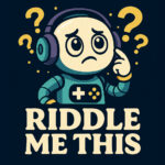 Let’s Play 01: Riddle Me This